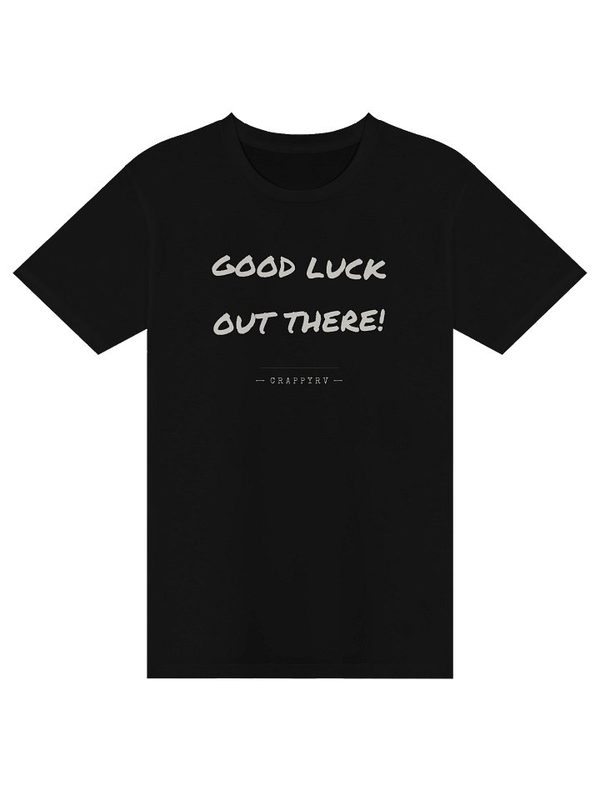 CrappyRV Good Luck Out There Tee